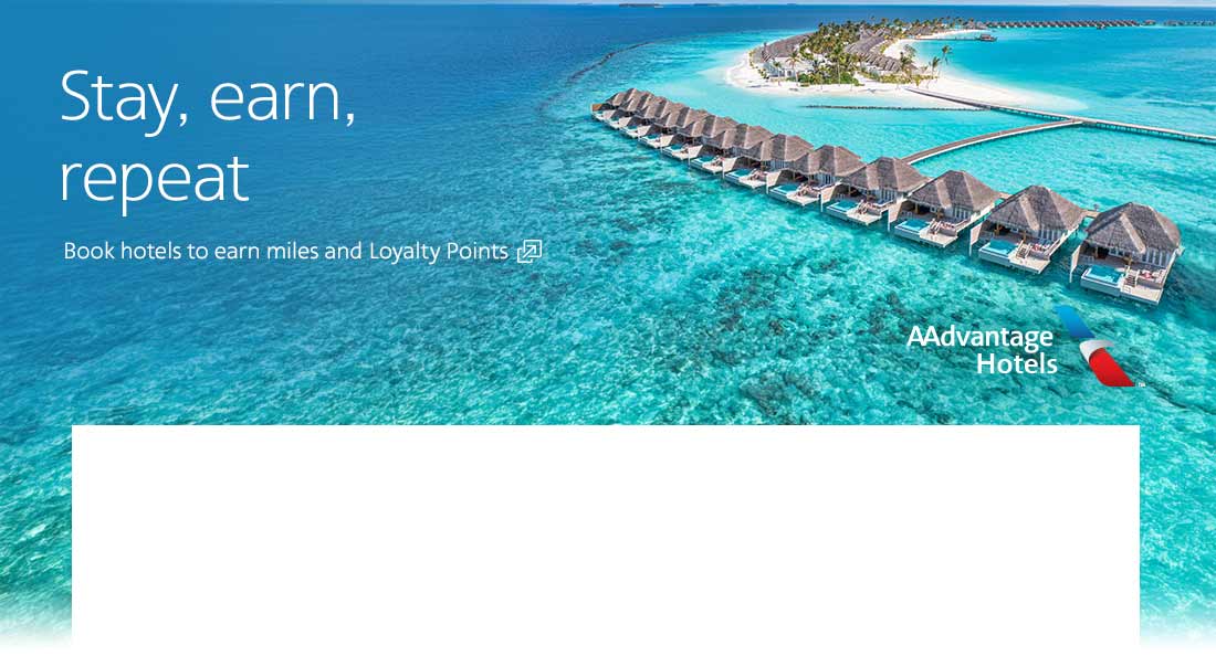 Stay, earn, repeat. Book hotels to earn miles and Loyalty Points. Opens another site in a new window that may not meet accessibility guidelines.