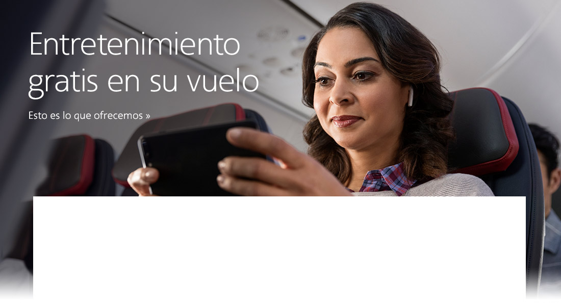 Entretenimiento gratuito a bordo. Vea lo que ofrecemos